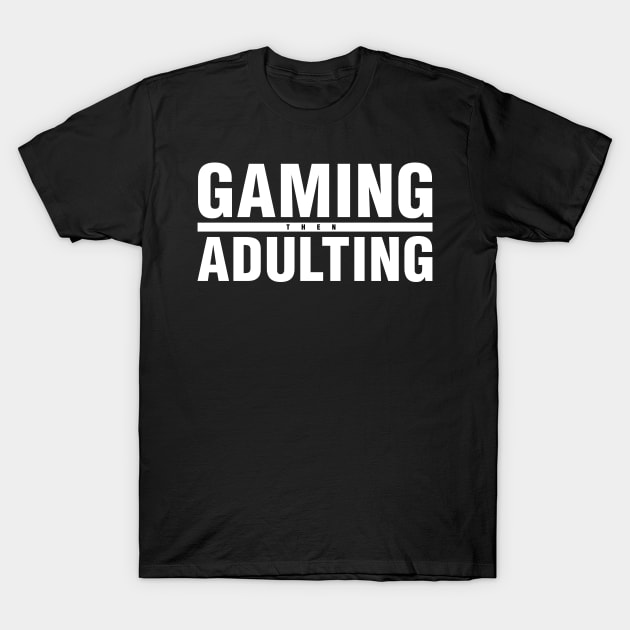 Gaming Then Adulting T-Shirt by CityNoir